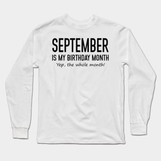 September Is My Birthday Month Yeb The Whole Month Long Sleeve T-Shirt